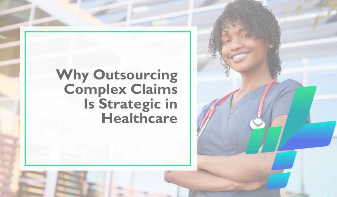 Why Outsourcing Complex Claims Management Is a Strategic Decision for Hospitals