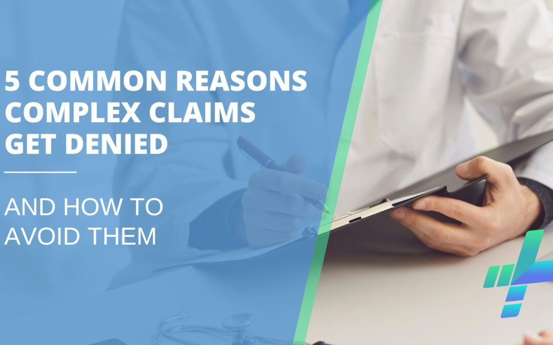 5 Common Reason Complex Claims Get Denied and How to Avoid Them