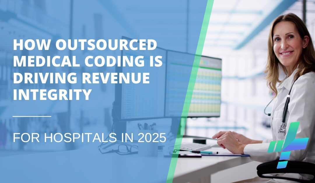 How Outsourced Medical Coding is Driving Revenue Integrity for Hospitals in 2025