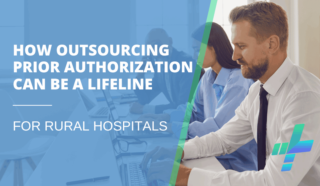 How Outsourcing Prior Authorization Can Be a Lifeline for Rural Hospitals
