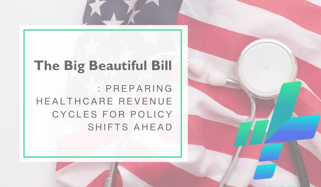 The Big Beautiful Bill: Preparing Healthcare Revenue Cycles for Policy Shifts Ahead