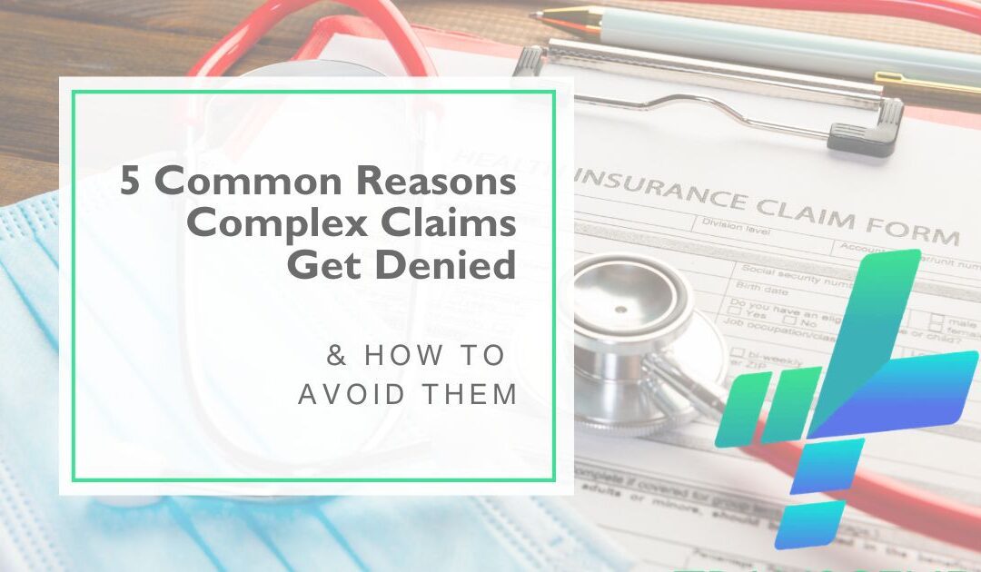 5 Common Reason Complex Claims Get Denied and How to Avoid Them