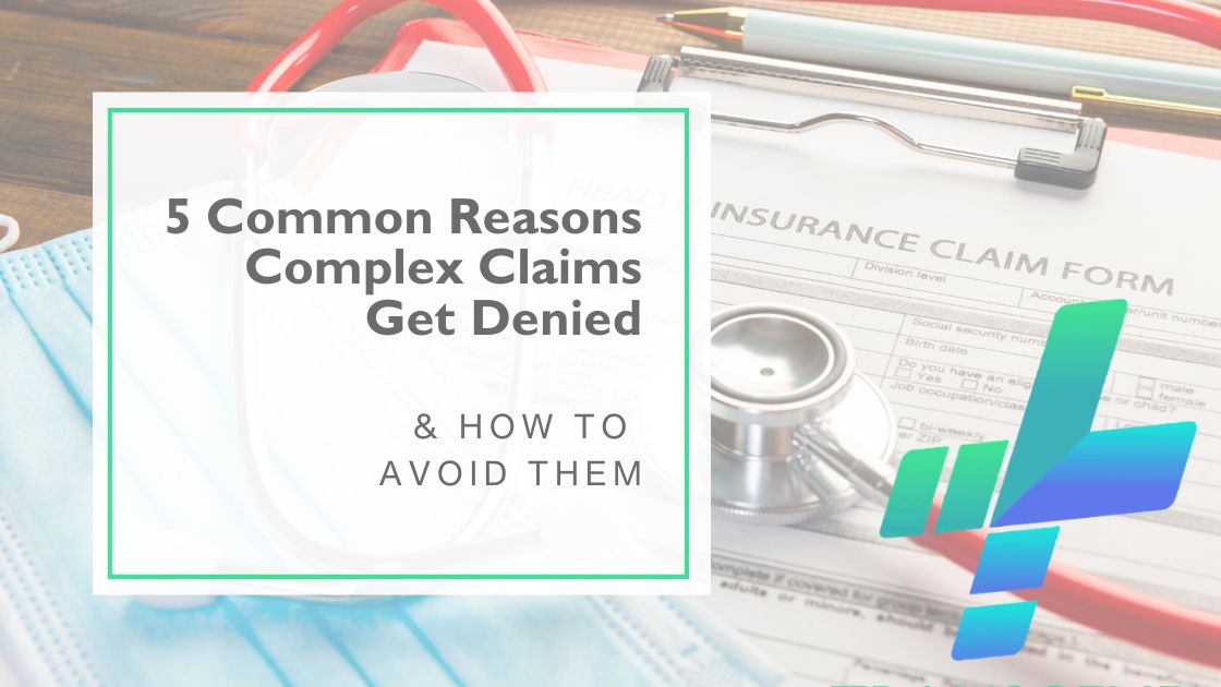 5 Common Reason Complex Claims Get Denied and How to Avoid Them