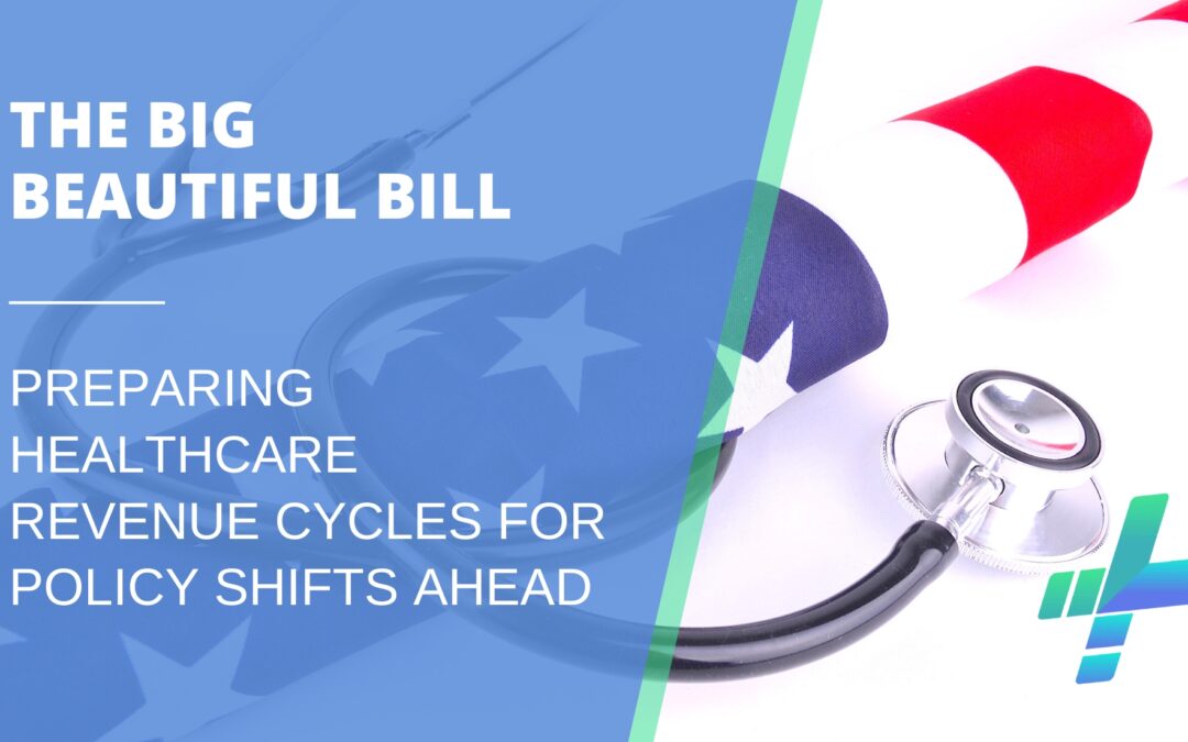 The Big Beautiful Bill: Preparing Healthcare Revenue Cycles for Policy Shifts Ahead