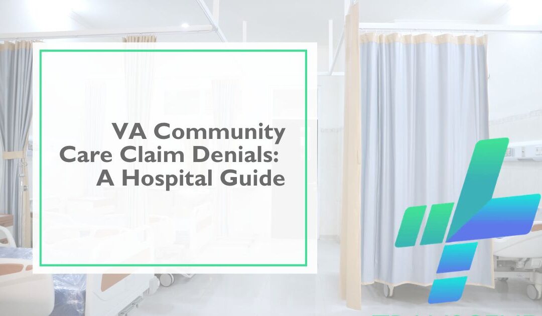 VA Community Care Claim Denials: Common Reasons and How Hospitals Can Resolve Them