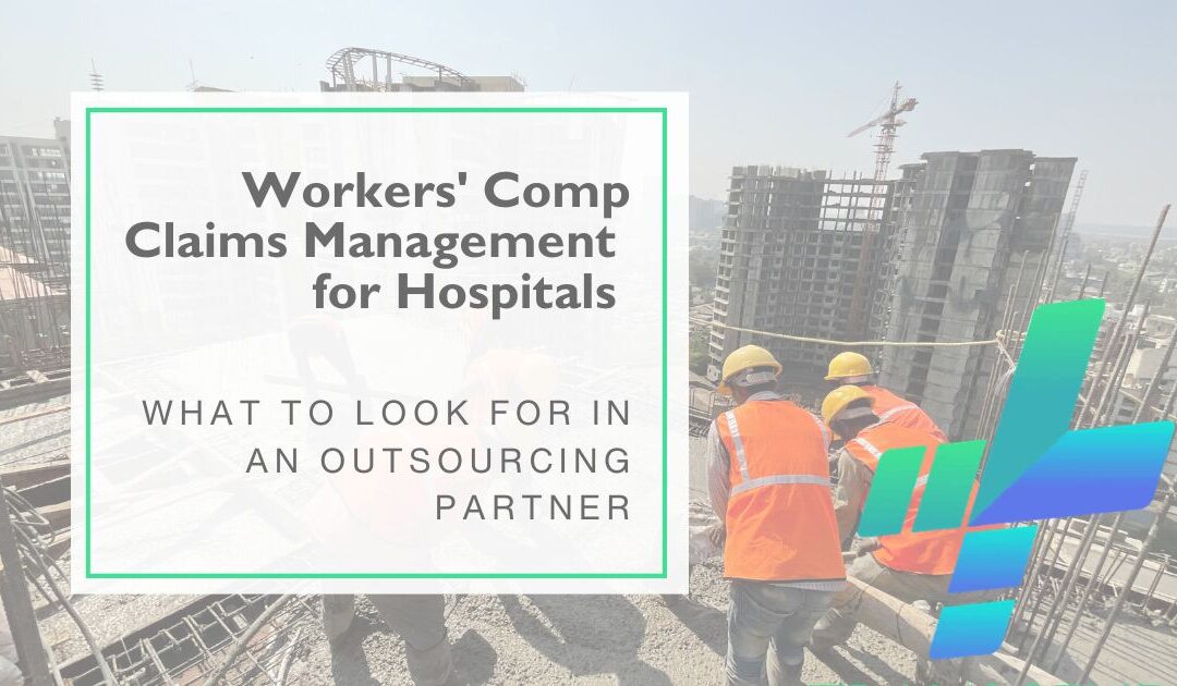 Workers’ Compensation Claims Management for Hospitals –  What to Look for in an Outsourcing Partner