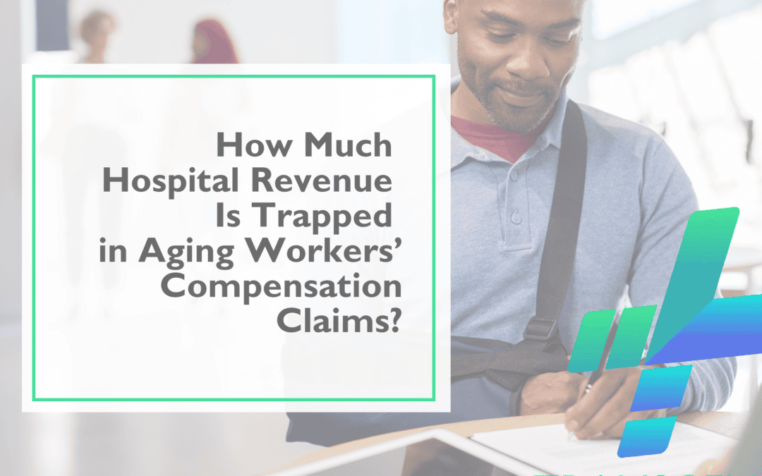 How Much Hospital Revenue Is Trapped in Aging Workers’ Compensation Claims?